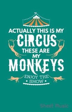 Actually This Is My Circus These Are My Monkeys Enjoy the Show Sheet Music - Creative Journals, Zone