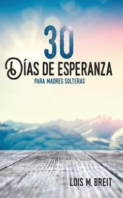 30 días de esperanza para madres solteras - Breit, Lois M