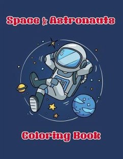 Space & Astronauts Coloring Book: Enjoy Coloring of Outer Space and Variety Astronaut with This Coloring Book Suitable for Kids or All Ages - Williams, Arika