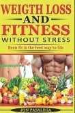 Weight Loss and Fitness Without Stress: Been fit is the best way to life