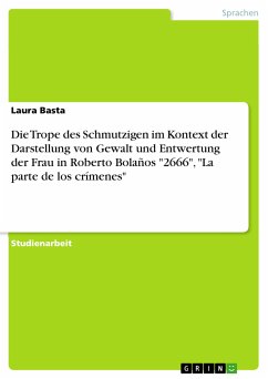 Die Trope des Schmutzigen im Kontext der Darstellung von Gewalt und Entwertung der Frau in Roberto Bolaños &quote;2666&quote;, &quote;La parte de los crímenes&quote; (eBook, PDF)