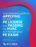 Your Complete Guide to Applying for Your PE License and Passing the HVAC and Refrigeration PE Exam (eBook, ePUB)
