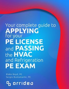 Your Complete Guide to Applying for Your PE License and Passing the HVAC and Refrigeration PE Exam (eBook, ePUB) - Boyd, Blake; Bustamante, Sergio