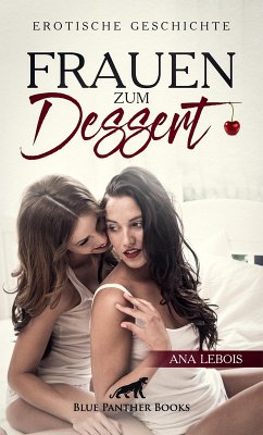 Frauen zum Dessert   Erotische Geschichte (eBook, ePUB) - Lebois, Ana