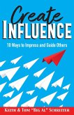 Create Influence: 10 Ways to Impress and Guide Others (eBook, ePUB)