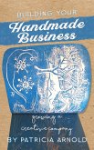 Building Your Handmade Business: Growing a Creative Company (eBook, ePUB) Building Your Handmade Business: Growing a Creative Company (eBook, ePUB)