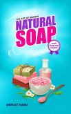 The Art of Making Natural Soap: Start Your Own Project (eBook, ePUB)