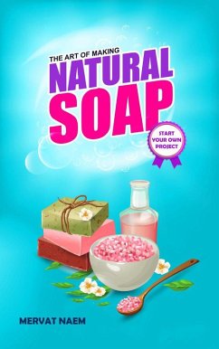 Cover The Art of Making Natural Soap: Start Your Own Project (eBook, ePUB)