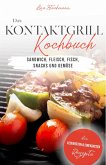 Das Kontaktgrill Rezepte Kochbuch: Die leckersten & einfachsten Rezepte für Sandwich, Fleisch, Fisch, Snacks und Gemüse (eBook, ePUB)