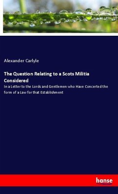 The Question Relating to a Scots Militia Considered - Carlyle, Alexander