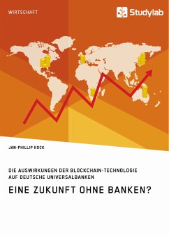 Eine Zukunft ohne Banken? Die Auswirkungen der Blockchain-Technologie auf deutsche Universalbanken (eBook, PDF)