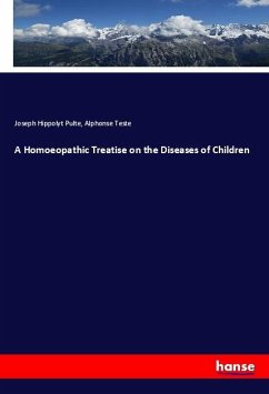 A Homoeopathic Treatise on the Diseases of Children - Pulte, Joseph Hippolyt;Teste, Alphonse