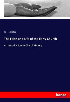 The Faith and Life of the Early Church - Slater, W. F.