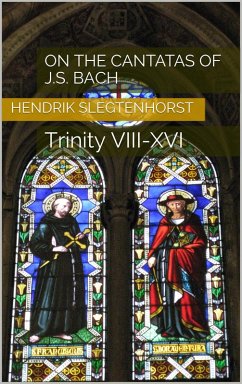 On the Cantatas of J.S. Bach: Trinity VIII-XVI (The Bach Cantatas, #2) (eBook, ePUB) - Slegtenhorst, Hendrik