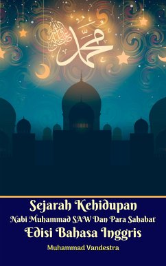 Sejarah Kehidupan Nabi Muhammad SAW Dan Para Sahabat Edisi Bahasa Inggris (fixed-layout eBook, ePUB) - Vandestra, Muhammad