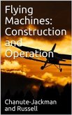 Flying Machines: Construction and Operation / A Practical Book Which Shows, in Illustrations, Working Plans and Text, How to Build and Navigate the Modern Airship (eBook, PDF)