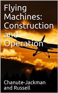 Flying Machines: Construction and Operation / A Practical Book Which Shows, in Illustrations, Working Plans and Text, How to Build and Navigate the Modern Airship (eBook, PDF) - Herbert Russell, Thomas