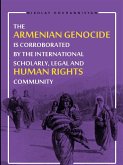The Armenian Genocide is Corraborated by the International Scholary, Legal and Human Rights Community (eBook, ePUB)