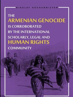 The Armenian Genocide is Corraborated by the International Scholary, Legal and Human Rights Community (eBook, ePUB) - Hovhannisyan, Nikolay; Nikolay Hovhannisyan
