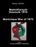 MatiniKarayib Gawoulé 1870 - Martinique War of 1870 (eBook, ePUB) MatiniKarayib Gawoulé 1870 - Martinique War of 1870 (eBook, ePUB)