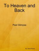 To Heaven and Back: Past Glimpse (eBook, ePUB)