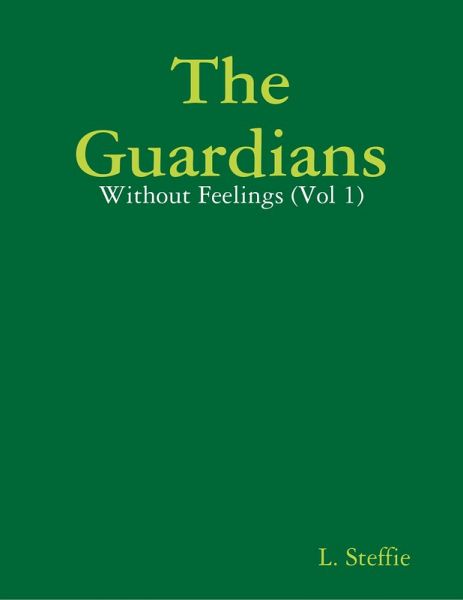 The Guardians - Without Feelings (Vol 1) (eBook, ePUB) The Guardians - Without Feelings (Vol 1) (eBook, ePUB)