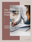 The Freelancer's Guide to Worry-Free Finances: Gain Financial Control and Confidence While Being Your Own Boss