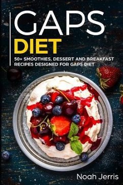 Gaps Diet: 50+ Smoothies, Dessert and Breakfast Recipes Designed for Gaps Diet - Jerris, Noah