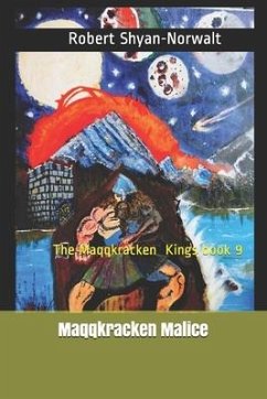 Maqqkracken Malice: The Maqqkracken Kings book 9. - Shyan-Norwalt, Robert
