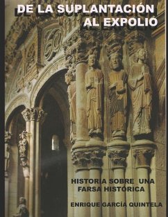 De la suplantación al expolio: Historia sobre una farsa histórica - Quintela, Enrique García