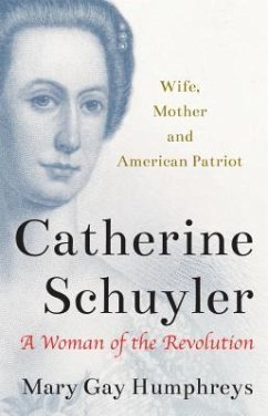 Catherine Schuyler: A Woman of the Revolution - Humphreys, Mary Gay