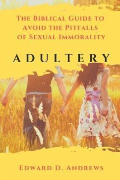 Adultery: The Biblical Guide to Avoid the Pitfalls of Sexual Immorality - Andrews, Edward D.