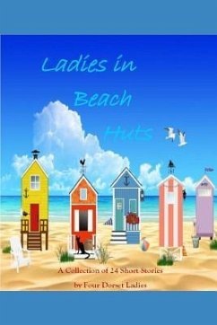 Ladies in Beach Huts: A Collection of 24 Short Stories by Four Dorset Ladies - Sawyer, Pam; Simpkins, Angie; O'Grady, Shelagh