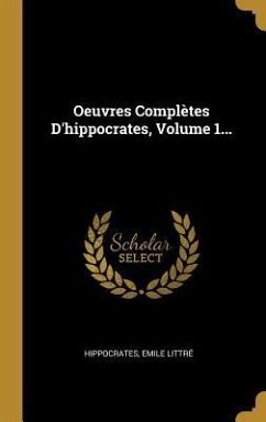 Oeuvres Complètes D'hippocrates, Volume 1...
