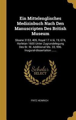 Ein Mittelenglisches Medizinbuch Nach Den Manuscripten Des British Museum
