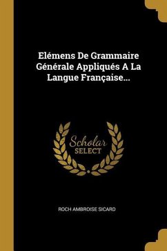 Elémens De Grammaire Générale Appliqués A La Langue Française...