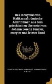Des Dionysius Von Halikarnaß Römische Alterthümer, Aus Dem Griechischen Übersetzt Von Johann Lorenz Benzler, Zweyter Und Letzter Band