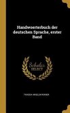 Handwoerterbuch Der Deutschen Sprache, Erster Band
