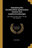 Sammlung Der Hochfürstlich-Speierischen Gesetze Und Landesverordnungen: Vier Theile. Von Dem Jahre 1770. Bis 1787, Volume 4...