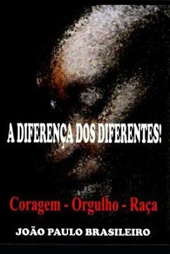 A Diferença DOS Diferentes!: Orgulho - Raça - Coragem - Brasileiro, Joao Paulo