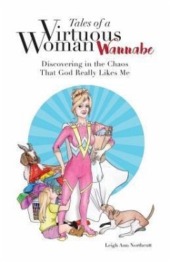 Tales of a Virtuous Woman Wannabe: Discovering in the Chaos That God Really Likes Me - Northcutt, Leigh Ann