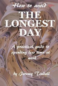 How to Avoid the Longest Day: A Practical Guide to Spending Less Time at Work - Tindall, Jeremy