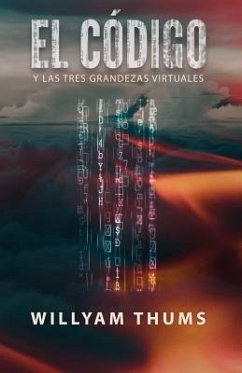 El Código: y las Tres Grandezas Virtuales - Thums, Willyam