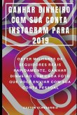 Ganhar Dinheiro Com Sua Conta Instagram Para 2019: Obter Milhares de Seguidores Reais Rapidamente, Ganhar Dinheiro Com Cada Foto Que Você Enviar Com S