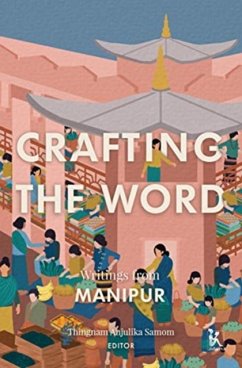 Crafting the Word: Writings from Manipur - Samom, Thingnam Anjuli