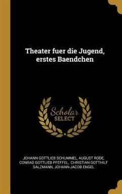 Theater Fuer Die Jugend, Erstes Baendchen - Schummel, Johann Gottlieb; Rode, August