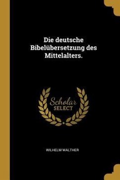 Die Deutsche Bibelübersetzung Des Mittelalters. - Walther, Wilhelm