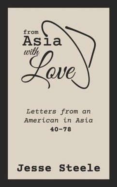 From Asia with Love 40-78: Letters from an American in Asia - Steele, Jesse