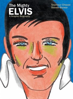 The Mighty Elvis: A Graphic Biography - Chwast, Seymour; Brower, Steven