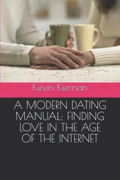 A Modern Dating Manual: Finding Love in the Age of the Internet - Kiernan, Kevin